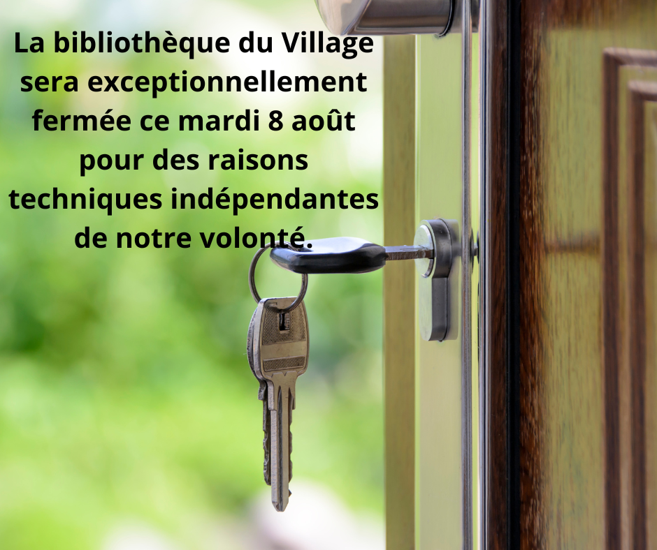La bibliothèque du Village sera exceptionnellement fermée ce mardi 5 août pour des raisons techniques. (1)